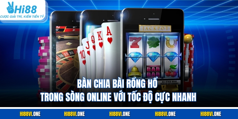 Bàn chia bài Rồng hổ trong sòng online với tốc độ cực nhanh