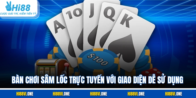 Bàn chơi sâm lốc trực tuyến với giao diện dễ sử dụng