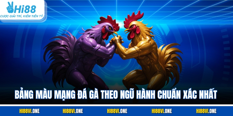 Bảng màu mạng đá gà theo ngũ hành chuẩn xác nhất