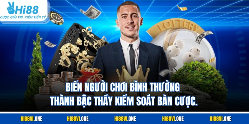 Biến người chơi bình thường thành bậc thầy kiểm soát bàn cược.