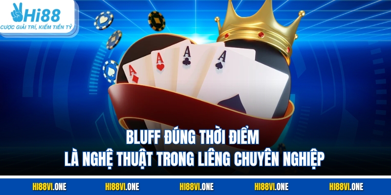 Bluff đúng thời điểm là nghệ thuật trong Liêng chuyên nghiệp