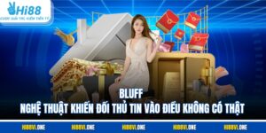 Bluff - Nghệ Thuật Khiến Đối Thủ Tin Vào Điều Không Có Thật