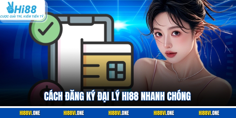 Cách đăng ký đại lý Hi88 nhanh chóng