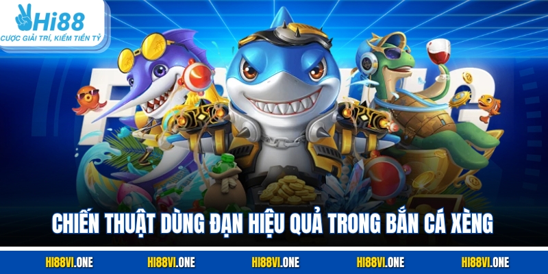 Chiến thuật dùng đạn hiệu quả trong bắn cá xèng