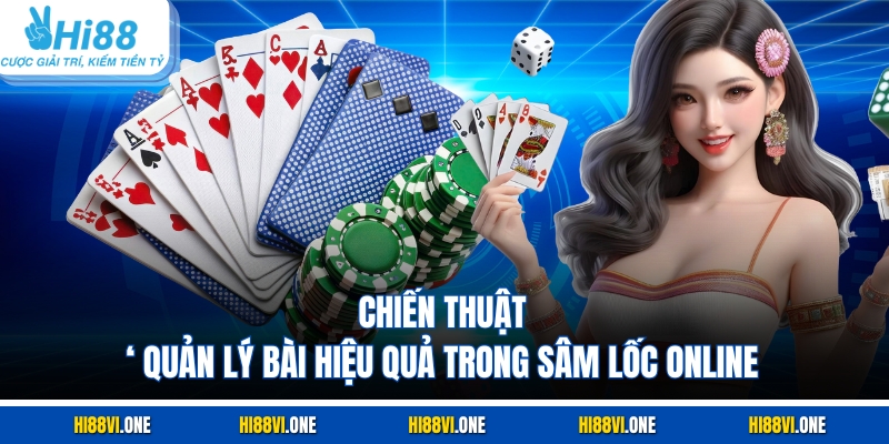 Chiến thuật quản lý bài hiệu quả trong sâm lốc online