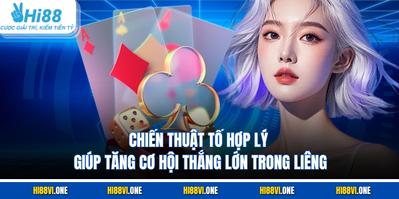 Chiến thuật tố hợp lý tăng cơ hội thắng lớn trong Liêng