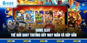 Game Slot – Thế Giới Quay Thưởng Đầy May Mắn Và Hấp Dẫn