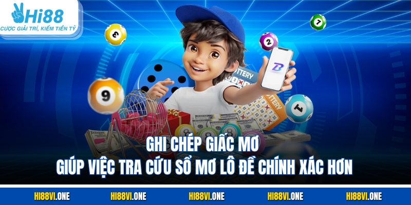 Ghi chép giấc mơ giúp việc tra cứu sổ mơ lô đề chính xác hơn