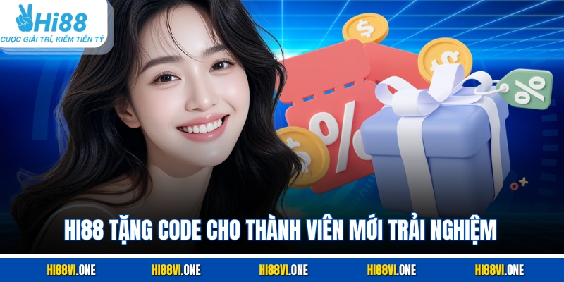 Hi88 Tặng Code cho thành viên mới trải nghiệm