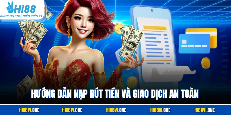 Hướng dẫn nạp rút tiền và giao dịch an toàn