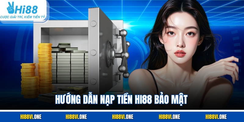 Hướng dẫn nạp tiền Hi88 bảo mật