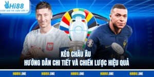 Kèo Châu Âu - Hướng Dẫn Chi Tiết Và Chiến Lược Hiệu Quả