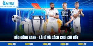 Kèo Đồng Banh – Là Gì Và Cách Chơi Chi Tiết