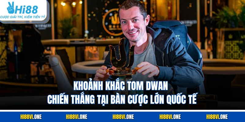 Khoảnh khắc Tom Dwan chiến thắng tại bàn cược lớn quốc tế