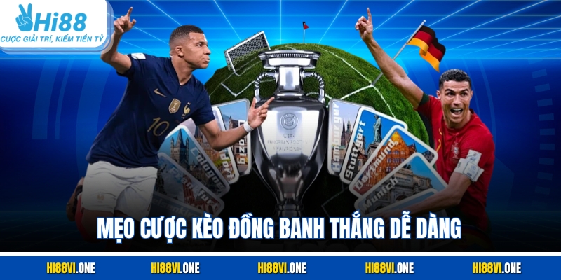 Mẹo cược kèo đồng banh thắng dễ dàng