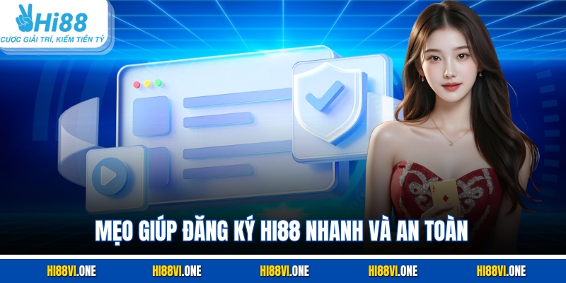 Mẹo giúp đăng ký Hi88 nhanh và an toàn