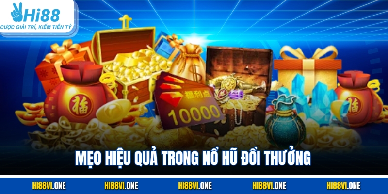 Mẹo hiệu quả trong nổ hũ đổi thưởng