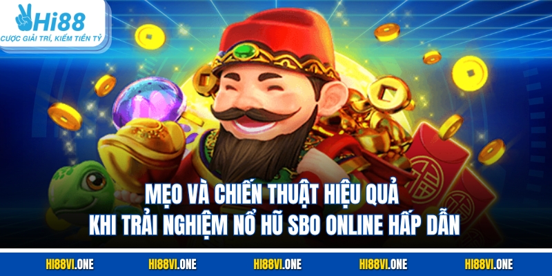 Mẹo và chiến thuật hiệu quả khi trải nghiệm nổ hũ SBO online hấp dẫn