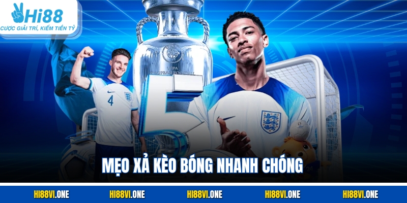 Mẹo xả kèo bóng nhanh chóng