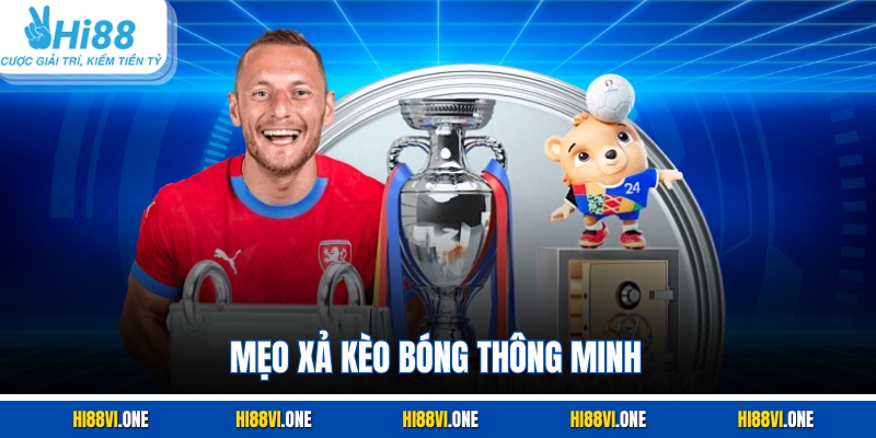 Mẹo xả kèo bóng thông minh