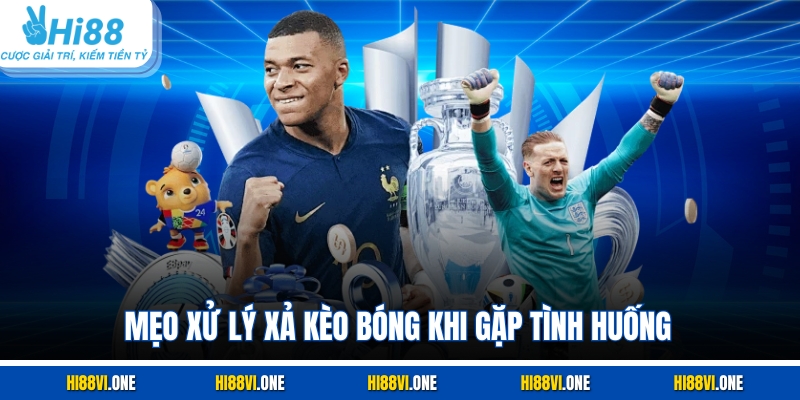 Mẹo xử lý xả kèo bóng khi gặp tình huống