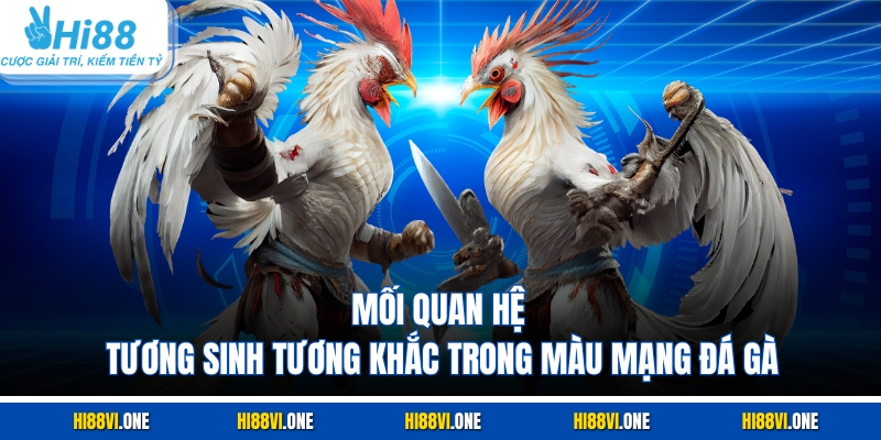 Mối quan hệ tương sinh tương khắc trong màu mạng đá gà