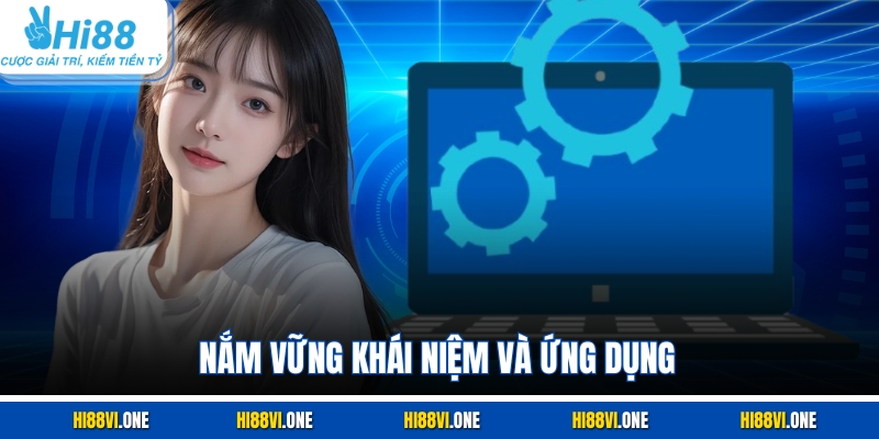 Nắm vững khái niệm và ứng dụng