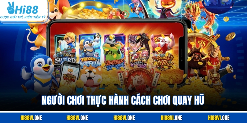 Người chơi thực hành cách chơi quay hũ