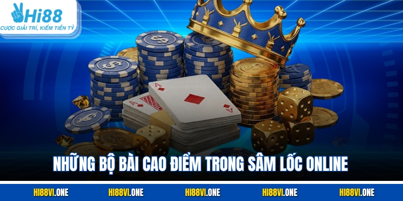 Những bộ bài cao điểm trong Sâm Lốc online
