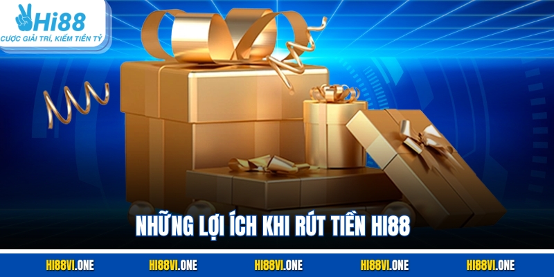 Những lợi ích khi rút tiền Hi88 