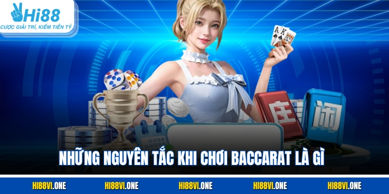 Những nguyên tắc khi chơi Baccarat là gì