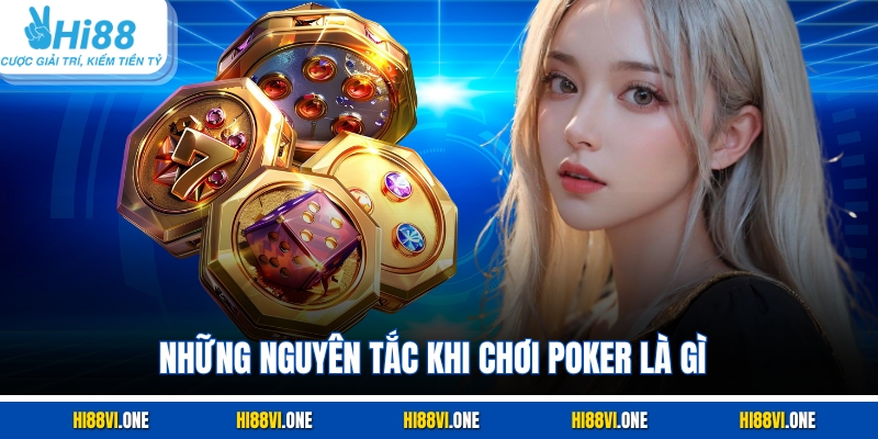 Những nguyên tắc khi chơi Poker là gì