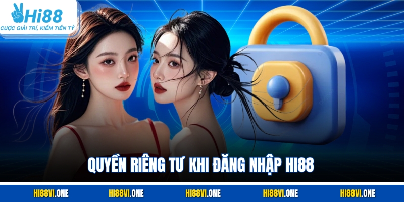 Quyền riêng tư khi đăng nhập Hi88