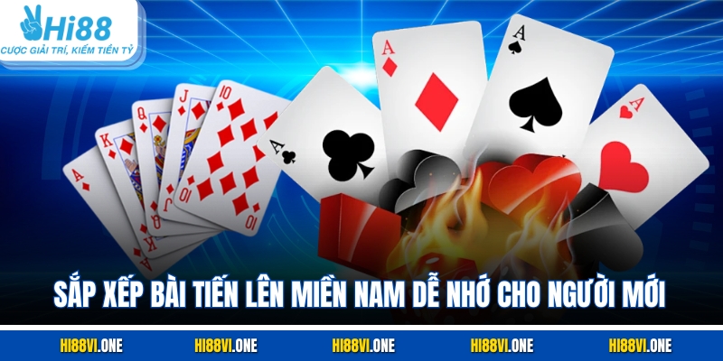 Sắp xếp bài tiến lên miền nam dễ nhớ cho người mới