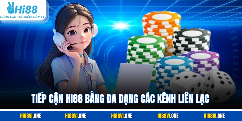 Tiếp cận Hi88 bằng đa dạng các kênh liên lạc