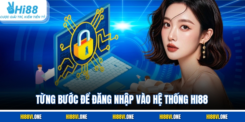 Từng bước để đăng nhập vào hệ thống Hi88
